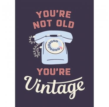 Youre Not Old, Youre Vintage